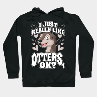 I just really like otters ok Hoodie